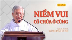 Niềm vui có Chúa ở cùng - Lm Phanxicô Xaviê Bảo Lộc | Đức Mẹ Hồn Xác Lên Trời