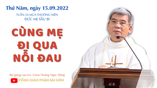 TGPSG Bài giảng: Đức Mẹ Sầu Bi ngày 15-9-2022 tại Nhà nguyện Trung tâm Mục vụ TGP Sài Gòn
