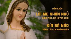 Liên khúc Ngợi Ca Đức Mẹ II - Lời Mẹ Nhắn Nhủ & Kìa Bà Nào