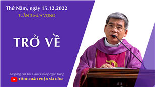 Trở về - Lm. Giuse Hoàng Ngọc Dũng | Thứ Năm tuần 3 mùa Vọng