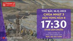Chúa Nhật 3 Mùa Vọng Năm B | 17:30 Thứ Bảy 16-12-2023 | Nhà Thờ Đức Bà