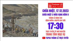 Chúa Nhật 3 Mùa Vọng Năm B | 17:30 Ngày 17-12-2023 | TTMV TGPSG