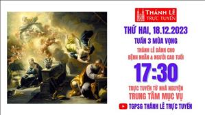 Thứ Hai Tuần 3 Mùa Vọng | 17:30 Ngày 18-12-2023 | TTMV TGPSG
