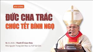 Đức cha Trác chúc Tết cộng đoàn Dân Chúa năm Bính Ngọ 2026