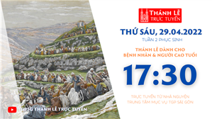 TGPSG Thánh Lễ trực tuyến 29-4-2022: Thứ Sáu tuần 2 PS lúc 17:30 tại Trung tâm Mục vụ TPG Sài Gòn
