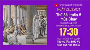 Thứ Sáu Tuần 5 Mùa Chay | 17:30 Ngày 22-3-2024 | TTMV TGPSG