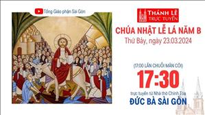  Chúa nhật lễ Lá năm B | 17:30 Ngày 23-3-2024 | Nhà thờ Đức Bà