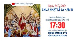  Chúa nhật lễ Lá năm B | 17:30 Ngày 24-3-2024 | TTMV TGPSG