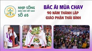 Bác ái Mùa Chay - 90 năm thành lập Giáo phận Thái Bình | NSGHVN số 65