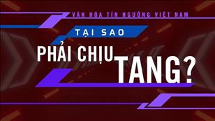 Văn hóa Tín ngưỡng Việt Nam: Tại sao phải chịu tang?