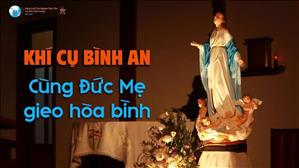 Khí Cụ Bình An: Cùng Đức Mẹ gieo hạt giống hòa bình giữa thế giới chia rẽ