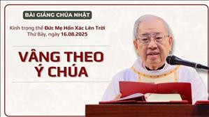 Vâng theo ý Chúa - Lm Ignatio Hồ Văn Xuân | Kính trọng thể Đức Mẹ Hồn Xác Lên Trời