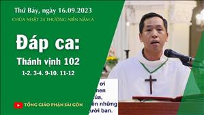 Đáp ca: Tv 102, 1-2. 3-4. 9-10. 11-12 - CN 24 TN năm A
