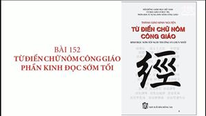 Bài 152: Từ điển Chữ Nôm Công giáo - Phần kinh đọc sớm tối | Hán Nôm Công Giáo