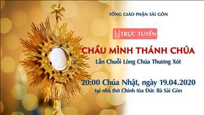 Chầu Mình Thánh Chúa - Lần Chuỗi Lòng Chúa Thương Xót lúc 20g ngày 19.4.2020