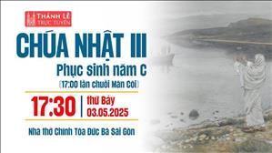 Chúa Nhật III Phục Sinh | 17:30 Ngày 3-5-2025 | Nhà Thờ Đức Bà