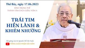 Trái tim hiền lành & khiêm nhường - Lm Ignatio Hồ Văn Xuân | KTT Thánh Tâm Chúa Giêsu