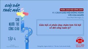 TGP Sài Gòn - Giải đáp thắc mắc cho người trẻ Công giáo tập 4.17: Cách Giáo hội đồng hành với con người