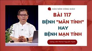 Bài 117: Bệnh "Mãn Tính" hay "Mạn Tính" | Hán - Nôm Công giáo