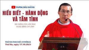 Hiểu biết - Hành động và tâm tình - Lm Giuse Đặng Chí Lĩnh | Thứ Ba tuần 28 TN