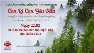 Ngày 22/2: Sự thân mật tạo nên một ngôi nhà cho Thiên Chúa | Con là Con yêu dấu