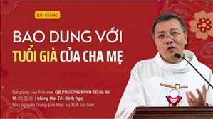 Bao dung với tuổi già của cha mẹ - Lm GB Phương Đình Toại, MI