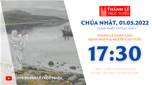 TGPSG Thánh Lễ trực tuyến 1-5-2022: CN 3 Phục sinh lúc 17:30 tại Trung tâm Mục vụ TPG Sài Gòn