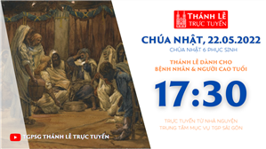 TGPSG Thánh Lễ trực tuyến 22-5-2022: CN 6 Phục sinh lúc 17:30 tại Trung tâm Mục vụ TPG Sài Gòn