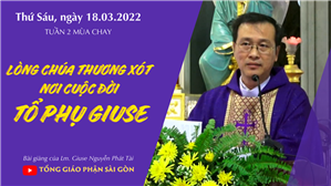 TGP Sài Gòn - Bài giảng thánh lễ Lòng Chúa Thương Xót ngày 18-3-2022: Lòng Chúa Thương Xót nơi cuộc đời tổ phụ Giuse