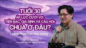 Tuổi 30: áp lực cưới vợ, tiền bạc, gia đình và câu hỏi: Chúa ở đâu? - Giuse Phan Trần Huy Hoàng