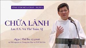 Chữa Lành - Lm. F.X. Vũ Thế Toàn, SJ | Tĩnh tâm Mùa Chay ngày 3 | 17-03-2026