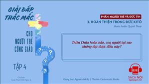 TGP Sài Gòn - Giải đáp thắc mắc cho người trẻ Công giáo tập 4.3: Hoàn thiện trong Đức Kitô
