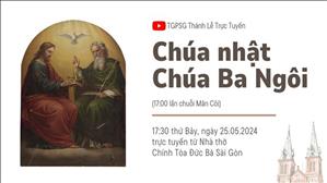 Chúa Ba Ngôi  | 17:30 Ngày 25-5-2024 | Nhà thờ Đức Bà