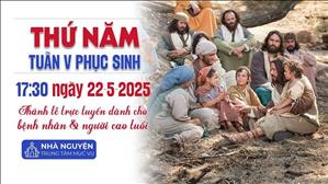 Thứ Năm Tuần 5 Phục Sinh | 17:30 Ngày 22-5-2025 | TTTMV TGPSG