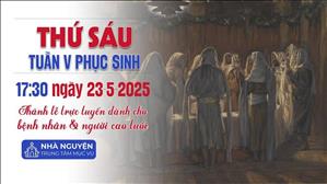 Thứ Sáu Tuần 5 Phục Sinh | 17:30 Ngày 23-5-2025 | TTTMV TGPSG
