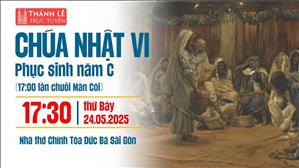 Chúa Nhật VI Phục Sinh Năm C | 17:30 Ngày 24-5-2025 | Nhà Thờ Đức Bà