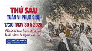 Thứ Sáu Tuần 6 Phục Sinh | 17:30 Ngày 30-5-2025 | TTTMV TGPSG