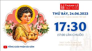 Thánh Lễ Trực Tuyến | 17:30 | Sinh nhật thánh Gioan Tẩy Giả | Thứ Bảy 24-6-2023 | Nhà thờ Đức Bà