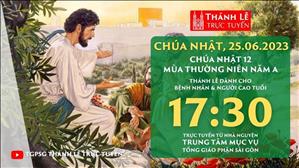 Thánh lễ trực tuyến | 17:30 | Chúa nhật 11 mùa Thường niên năm A | Ngày 25-6-2023 | TTMV TGPSG