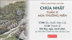 TGP Sài Gòn trực tuyến 24-7-2021: Chúa nhật 17 TN lúc 17:30 tại Nhà thờ Chính tòa Đức Bà