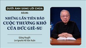 Bài 86: Những lần tiên báo cuộc thương khó của Đức Giê-su | Dưới ánh sáng Lời Chúa