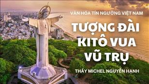 Văn hóa Tín ngưỡng Việt Nam: Tượng đài Kitô Vua Vũ trụ
