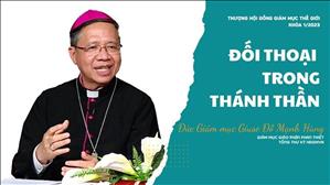 Đối thoại trong Thánh Thần - Thượng Hội Đồng Giám Mục Thế Giới khóa 1/2023 | ĐGM Giuse Đỗ Mạnh Hùng