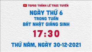TGPSG Thánh Lễ trực tuyến 30-12-2021: Ngày thứ 6 tuần Bát nhật Giáng sinh lúc 17:30