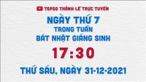TGPSG Thánh Lễ trực tuyến 31-12-2021: Ngày thứ 7 tuần Bát nhật Giáng sinh lúc 17:30
