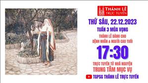Thứ Sáu Tuần 3 Mùa Vọng | 17:30 Ngày 22-12-2023 | TTMV TGPSG