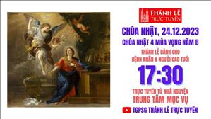 Chúa Nhật 4 Mùa Vọng Năm B | 17:30 Ngày 24-12-2023 |  TTMV TGPSG