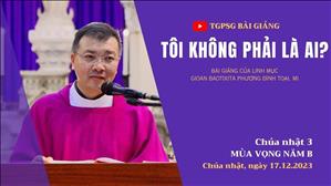 Tôi không phải là ai? - Lm GB Phương Đình Toại, MI | CN 3 MV năm B