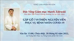 ĐTGM Marek Zalewski gặp gỡ 719 thiện nguyện viên phục vụ bệnh nhân Covid-19 ngày 20-2-2022