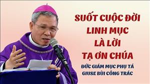 Suốt cuộc đời linh mục là lời tạ ơn Chúa - ĐGM Phụ tá Giuse Bùi Công Trác